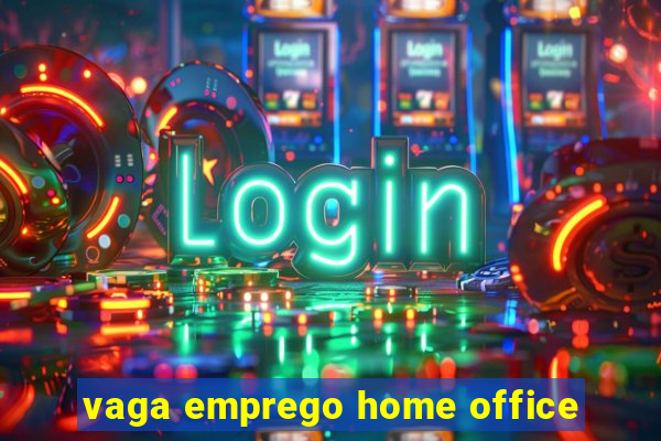 vaga emprego home office